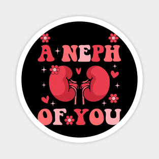 I Can_t Get A Neph Of You Life Nephrology Nurse Valentines Magnet